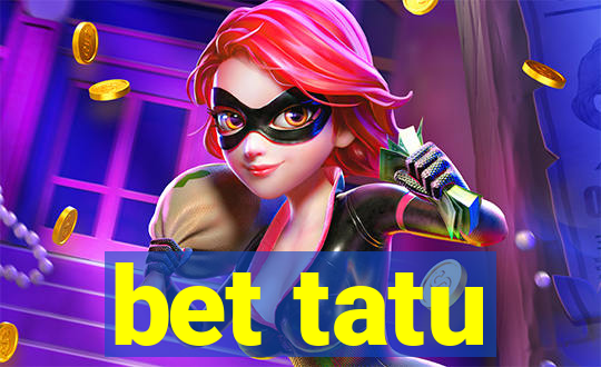 bet tatu